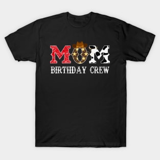 Cowboy Mom Birthday Crew Western Rodeo Theme Birthday Party T-Shirt
